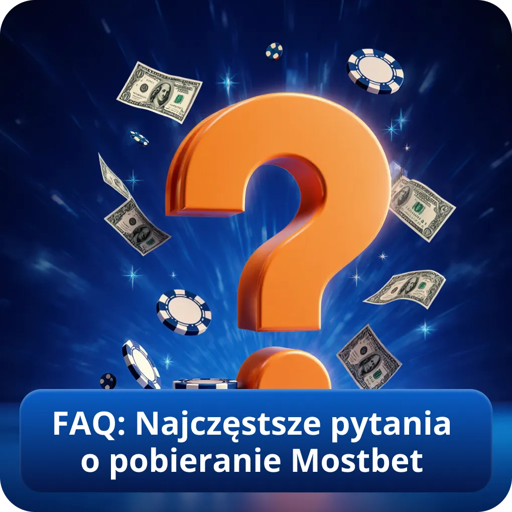 FAQ: Najczęstsze pytania o pobieranie Mostbet